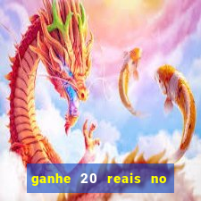 ganhe 20 reais no cadastro bet